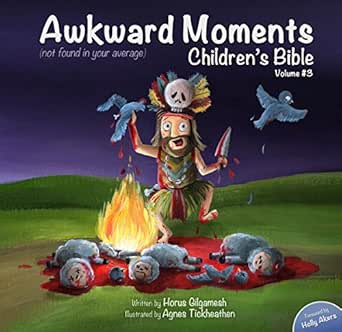Awkward Moments Not Found In Your Average Children S Bible Vol 3 Don T Blame Us It S In The Bible Kindle Edition By Gilgamesh Horus Tickheathen Agnes Akers Holly Religion