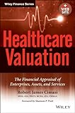 Healthcare Valuation, The Financial Appraisal of Enterprises, Assets, and Services (Wiley Finance)