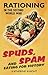 Spuds, Spam and Eating for Victory: Rationing in the Second World War