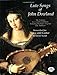 Lute Songs of John Dowland: The Original First and Second Books Including Dowland's Original Lute Tablature (Dover Song Collections)