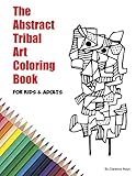 The Abstract Tribal Art Coloring Book for Kids & Adults by 