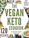 VEGAN KETO: The 120 most delicious vegan ketogenic recipes for weight loss and healthy living (ketogenic diet, vegan, keto, keto diet, ketogenic, ketosis, keto cookbook, ketogenic cooking)