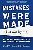 Mistakes Were Made (but Not by Me): Why We Justify Foolish Beliefs, Bad Decisions, and Hurtful Acts cover