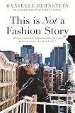 This is Not a Fashion Story: Taking Chances, Breaking Rules, and Being a Boss in the Big City by