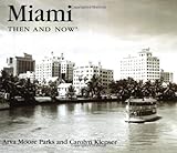 Miami Then and Now (Then & Now) by Arva Moore Parks, Carolyn Klepser