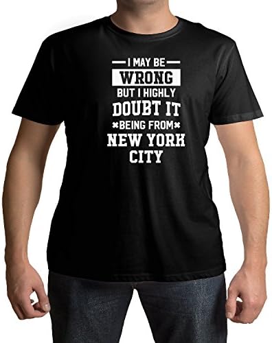I May Be Wrong But I Highly Doubt It Being From New York City T-Shirt
