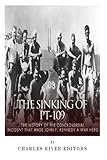 The Sinking of PT-109: The History of the Controversial Incident That Made John F. Kennedy a War Hero