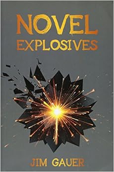Novel Explosives, by Jim Gauer Novel Explosives, by Jim Gauer