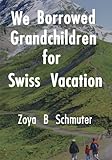 We Borrowed Grandchildren for Swiss Vacation by Zoya Schmuter