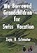We Borrowed Grandchildren for Swiss Vacation by Zoya Schmuter