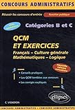 QCM et exercices - français - culture générale - mathématiques - logique - catégories B et C - Nouvelle édition (CONCOURS ADMINISTRATIFS) by 