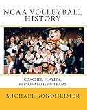NCAA Volleyball History: Coaches, Players, Personalities & Teams