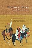 Khubilai Khan: His Life and Times, 20th Anniversary Edition, With a New Preface by 