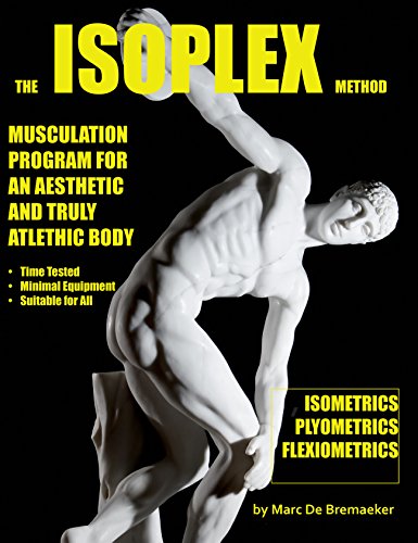 Isoplex: Musculation Program for an Aesthetic and Truly Athletic Body by Marc De Bremaeker