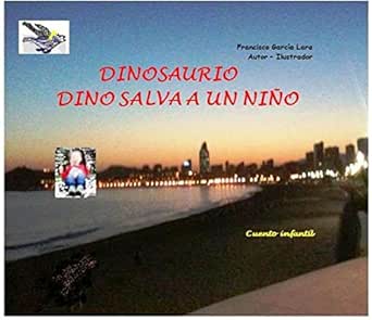 Amazon Com Dinosauri0 Dino Salva La Vida A Un Nino Dinosaurio Nº 5 Spanish Edition Ebook Garcia Lara Francisco Garcia Lara Francisco Kindle Store