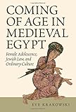 Eve Krakowski, "Coming of Age in Medieval Egypt: Women’s Adolescence, Jewish Law, and Ordinary Culture" (Princeton UP, 2017)