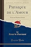 Physique de l'Amour: Essai Sur l'Instinct Sexuel (Classic Reprint) (French Edition) by 