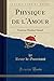 Physique de l'Amour: Essai Sur l'Instinct Sexuel (Classic Reprint) (French Edition) by 