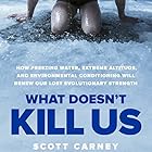 What Doesn't Kill Us: How Freezing Water, Extreme Altitude and Environmental Conditioning Will Renew Our Lost Evolutionary Strength