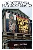 Do You Wanna Play Some Magic?: Emerson, Lake and Palmer: In Concert 1970-1979 by 