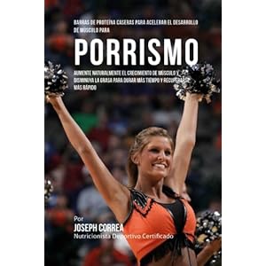 Barras de Proteina Caseras para Acelerar el Desarrollo de Musculo para Porrismo: Aumente naturalmente el crecimiento de musculo y disminuya la grasa .