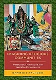 Jennifer B. Saunders, "Imagining Religious Communities: Transnational Hindus and their Narrative Performances" (Oxford UP, 2019)