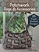 Yoko Saito's Patchwork Bags & Accessories: 25 Fresh Quilted Designs (Lady Boutique) by 