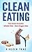 Clean Eating: 2 Manuscripts - Whole Diet & Zero Sugar Diet (Find Out Your Vitality With This Ultimat by Kirsten Yang