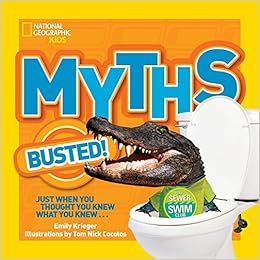 National Geographic Kids Myths Busted!: Just When You Thought You Knew What You Knew..., by Emily Krieger