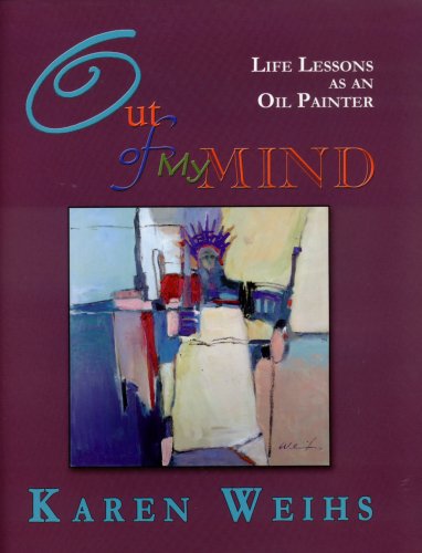Out Of My Mind: Life Lessons as an Oil Painter