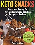 Keto Snacks: Sweet and Savory Fat Burning and Energy Boosting Ketogenic Recipes (healthy foods and s by Grace Jennings