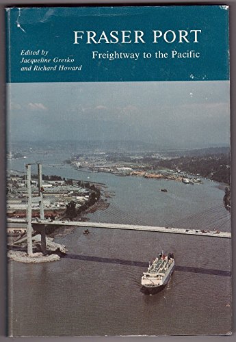 Fraser Port: Freightway to the Pacific 1858-1986 -  Jacqueline Gresko, Paperback