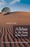 Alleluia is the Song of the Desert: An Exercise for Lent and other Sacred Times by Lawerence D. Hart