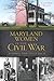 Maryland Women in the Civil War: Unionists, Rebels, Slaves & Spies (Civil War Series)