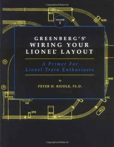 Greenberg's Wiring Your Lionel Layout: A Primer for Lionel Train Enthusiasts by Peter H. Riddle