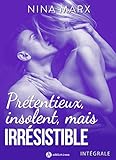 Prétentieux, insolent, mais irrésistible - Intégrale (French Edition) by Nina  Marx
