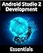 Android Studio 2 Development Essentials by Neil Smyth