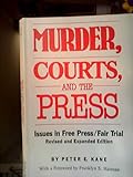 Murder, Courts, and the Press : Issues in Free Press - Fair Trial, Kane, Peter E., 0809317818
