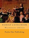 Family Catechism: Westminster Edition by Psalm One Publishing, Kevin C. Easterday