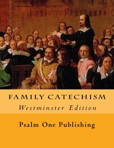 Family Catechism: Westminster Edition by Psalm One Publishing
