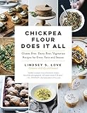 Chickpea Flour Does It All: Gluten-Free, Dairy-Free, Vegetarian Recipes for Every Taste and Season