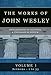 The Complete Works of John Wesley: Volume 1, Sermons 1-53 (The Compete Works of John Wesley)