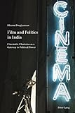 Film and Politics in India: Cinematic Charisma as a Gateway to Political Power (Film Cultures Book 7 by