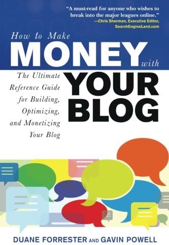How to Make Money with Your Blog: The Ultimate Reference Guide for Building, Optimizing, and Monetizing Your Blog (How to Make . . .)