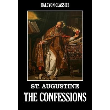 The Confessions of St. Augustine (Unexpurgated Edition) (Halcyon Classics) The Confessions of St. Augustine (Unexpurgated Edition) (Halcyon Classics)