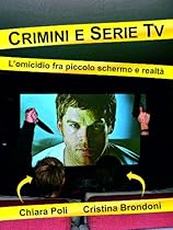 Crimini e serie tv - l'omicidio fra piccolo schermo e realtagrave; (Italian Edition)