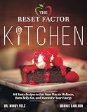 The Reset Factor Kitchen: 101 Tasty Recipes to Eat Your Way to Wellness, Burn Belly Fat, and Maximiz