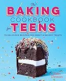 The Baking Cookbook for Teens: 75 Delicious Recipes for Sweet and Savory Treats by Robin Donovan