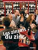 Les Zinzins Du Zinc: Le Guide Des Meilleurs Bars À Vins De France by 
