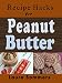 Recipe Hacks for Peanut Butter (Cooking on a Budget Book 5) by Laura Sommers